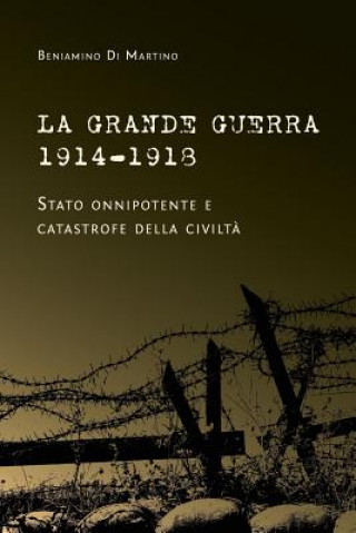 Könyv Grande Guerra 1914-1918. Stato onnipotente e catastrofe della civilta Beniamino Di Martino