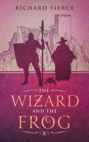 Knjiga Wizard and the Frog Richard Fierce