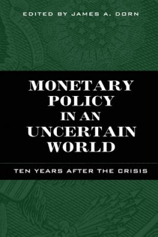 Knjiga Monetary Policy in an Uncertain World James A. Dorn