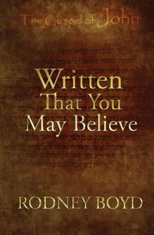 Книга Written That You May Believe Rodney Boyd