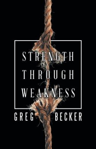 Knjiga Strength Through Weakness Greg Becker
