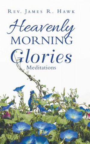 Kniha Heavenly Morning Glories Rev James R Hawk