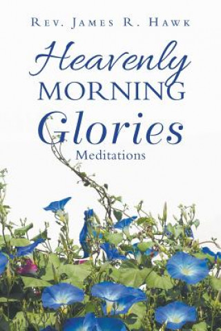 Kniha Heavenly Morning Glories Rev James R Hawk