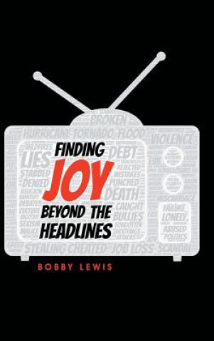 Könyv Finding Joy Beyond the Headlines Bobby Lewis