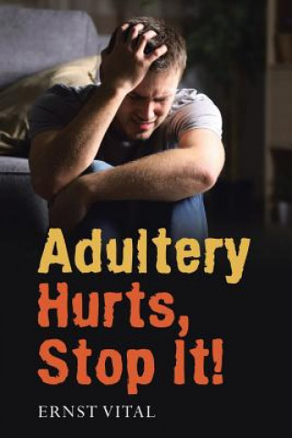 Книга Adultery Hurts, Stop It! Ernst Vital