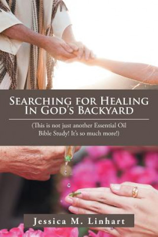 Kniha Searching for Healing in God's Backyard Jessica M Linhart