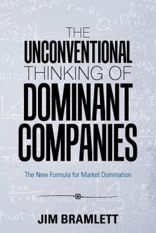 Knjiga Unconventional Thinking of Dominant Companies Jim Bramlett