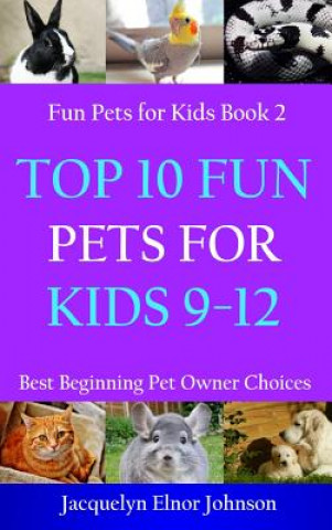 Carte Top 10 Fun Pets for Kids 9-12 Jacquelyn Elnor Johnson
