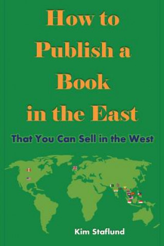 Книга How to Publish a Book in the East That You Can Sell in the West Kim Staflund