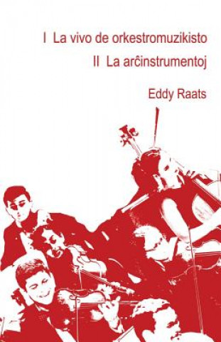 Kniha I La vivo de orkestromuzikisto II La ar&#265;instrumentoj Eddy Raats