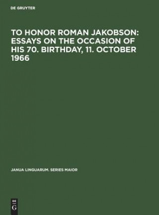 Kniha To honor Roman Jakobson : essays on the occasion of his 70. birthday, 11. October 1966 De Gruyter