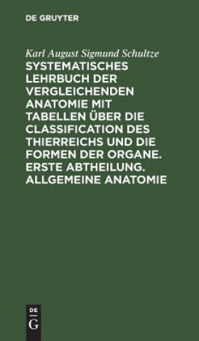 Carte Systematisches Lehrbuch der vergleichenden Anatomie mit Tabellen uber die Classification des Thierreichs und die Formen der Organe. Erste Abtheilung. Karl August Sigmund Schultze