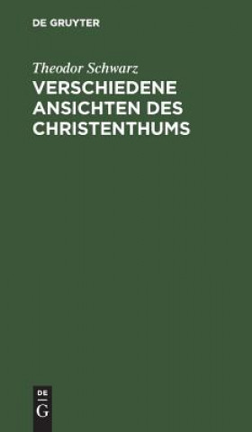Knjiga Verschiedene Ansichten des Christenthums Theodor Schwarz
