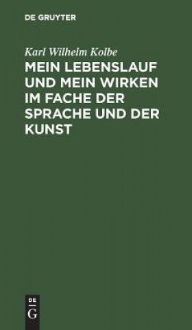 Buch Mein Lebenslauf und mein Wirken im Fache der Sprache und der Kunst Karl Wilhelm Kolbe