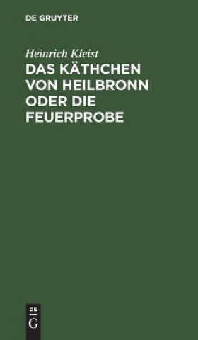 Könyv Kathchen von Heilbronn oder die Feuerprobe Heinrich Kleist