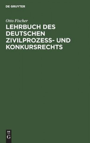 Книга Lehrbuch des deutschen Zivilprozess- und Konkursrechts Fischer