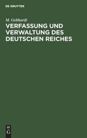 Könyv Verfassung und Verwaltung des Deutschen Reiches M Gebhardt