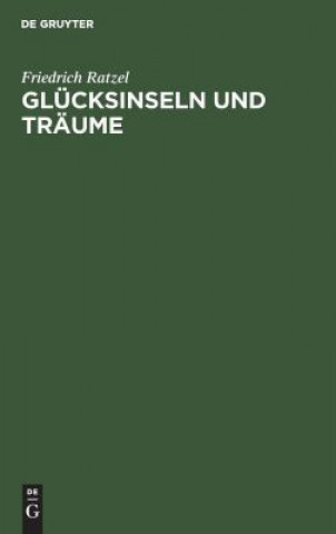 Kniha Glucksinseln und Traume Friedrich Ratzel