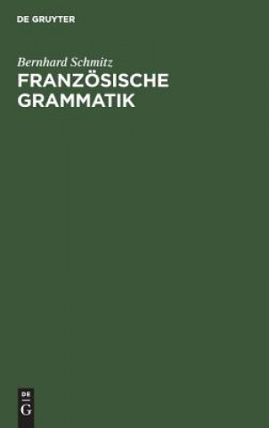 Könyv Franzoesische Grammatik Bernhard Schmitz