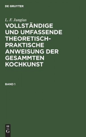 Buch Vollstandige und umfassende theoretisch-praktische Anweisung der gesammten Kochkunst L F Jungius