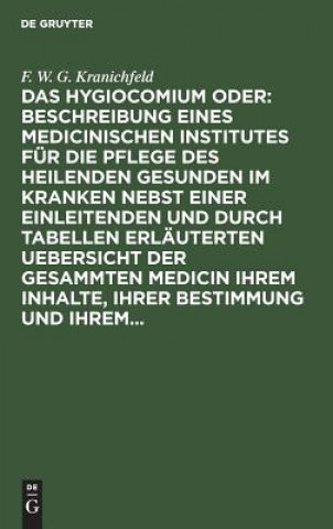 Knjiga Hygiocomium Oder: Beschreibung Eines Medicinischen Institutes Fur Die Pflege Des Heilenden Gesunden Im Kranken Nebst Einer Einleitenden Und Durch Tabe F W G Kranichfeld