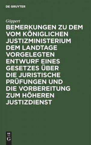 Książka Bemerkungen Zu Dem Vom Koeniglichen Justizministerium Dem Landtage Vorgelegten Entwurf Eines Gesetzes UEber Die Juristische Prufungen Und Die Vorberei Goppert