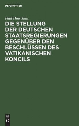 Kniha Stellung der Deutschen Staatsregierungen gegenuber den Beschlussen des vatikanischen Koncils Paul Hinschius