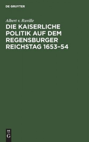 Книга kaiserliche Politik auf dem Regensburger Reichstag 1653-54 Albert V Ruville