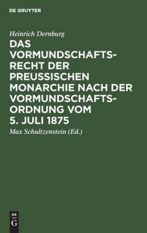 Kniha Vormundschaftsrecht Der Preussischen Monarchie Nach Der Vormundschaftsordnung Vom 5. Juli 1875 Heinrich Max Dernburg Schultzenstein