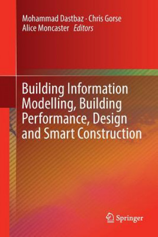 Книга Building Information Modelling, Building Performance, Design and Smart Construction Mohammad Dastbaz