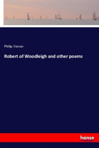 Könyv Robert of Woodleigh and other poems Philip Stoner