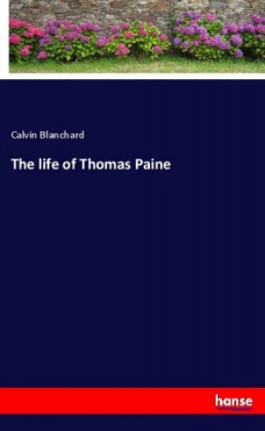 Kniha The life of Thomas Paine Calvin Blanchard