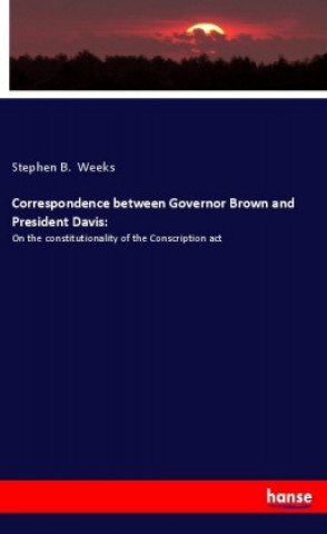 Kniha Correspondence between Governor Brown and President Davis: Stephen B. Weeks