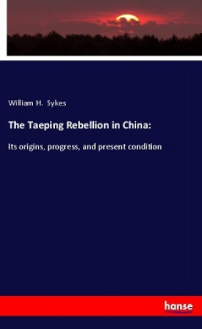 Kniha The Taeping Rebellion in China: William H. Sykes