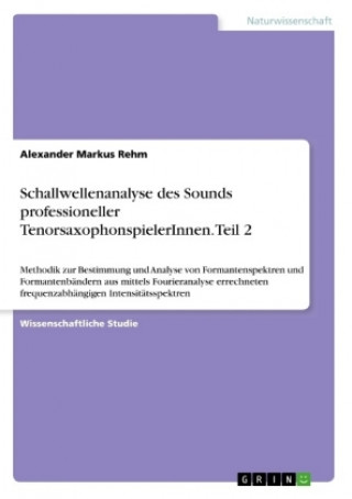 Carte Schallwellenanalyse des Sounds professioneller TenorsaxophonspielerInnen. Teil 2 Alexander Markus Rehm