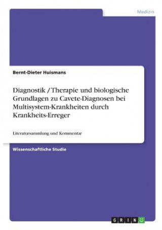 Carte Diagnostik / Therapie und biologische Grundlagen zu Cavete-Diagnosen bei Multisystem-Krankheiten durch Krankheits-Erreger Bernt-Dieter Huismans