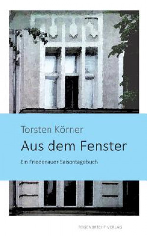 Kniha Aus dem Fenster Torsten Korner
