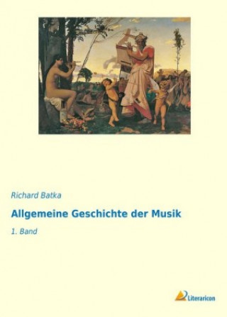 Kniha Allgemeine Geschichte der Musik Richard Batka