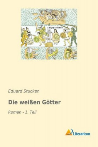 Knjiga Die weißen Götter Eduard Stucken