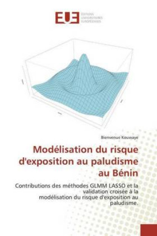 Knjiga Modélisation du risque d'exposition au paludisme au Bénin Bienvenue Kouwaye