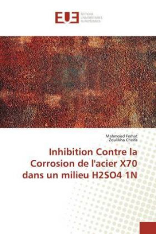 Kniha Inhibition Contre la Corrosion de l'acier X70 dans un milieu H2SO4 1N Mahmoud Ferhat