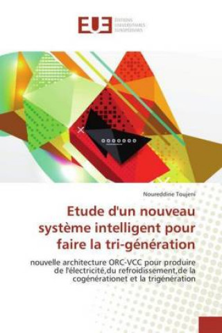 Kniha Etude d'un nouveau système intelligent pour faire la tri-génération Noureddine Toujeni