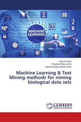 Knjiga Machine Learning & Text Mining methods for mining biological data sets Kamal Rawal