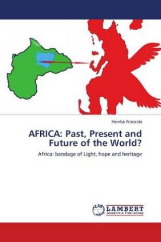Carte AFRICA: Past, Present and Future of the World? Hamba Wanzola
