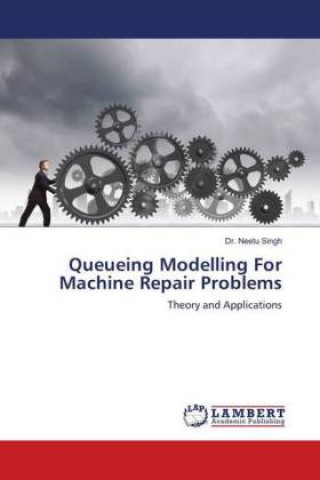 Knjiga Queueing Modelling For Machine Repair Problems Neetu Singh