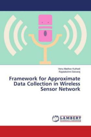 Knjiga Framework for Approximate Data Collection in Wireless Sensor Network Venu Madhav Kuthadi