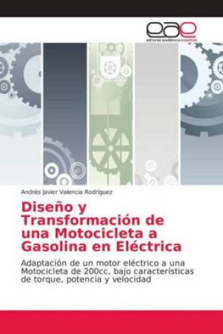 Könyv Diseno y Transformacion de una Motocicleta a Gasolina en Electrica Andrés Javier Valencia Rodríguez