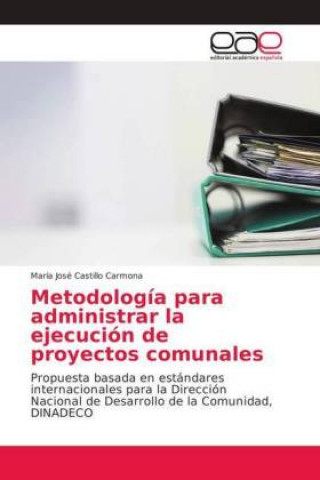 Kniha Metodologia para administrar la ejecucion de proyectos comunales María José Castillo Carmona