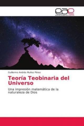 Buch Teoria Teobinaria del Universo Guillermo Andrés Mu?oz Pérez