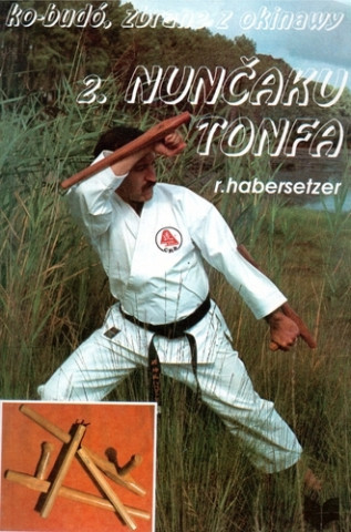 Könyv Ko-Budó II. Zbrane z Okinawy - Nunčaku Tonfa Ronald Haberszetzer